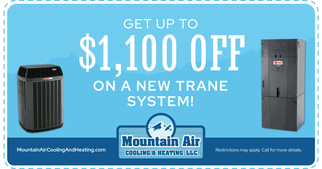 GET UP TO ,100 OFF ON A NEW TRANE SYSTEM! Restrictions may apply. Call for more details.